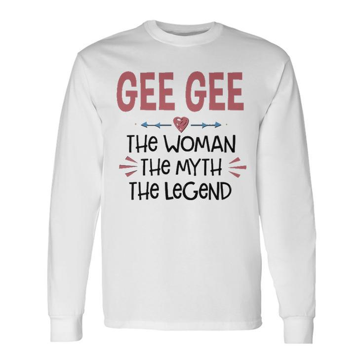 Gee Gee Grandma Gee Gee The Woman The Myth The Legend V2 Long Sleeve T-Shirt