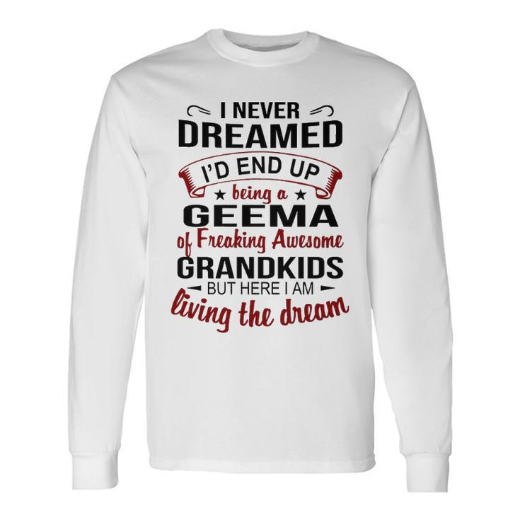 Geema Grandma Geema Of Freaking Awesome Grandkids Long Sleeve T-Shirt