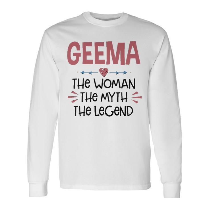 Geema Grandma Geema The Woman The Myth The Legend Long Sleeve T-Shirt
