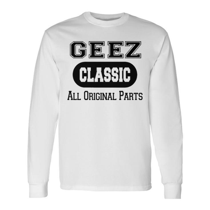 Geez Grandpa Classic All Original Parts Geez Long Sleeve T-Shirt