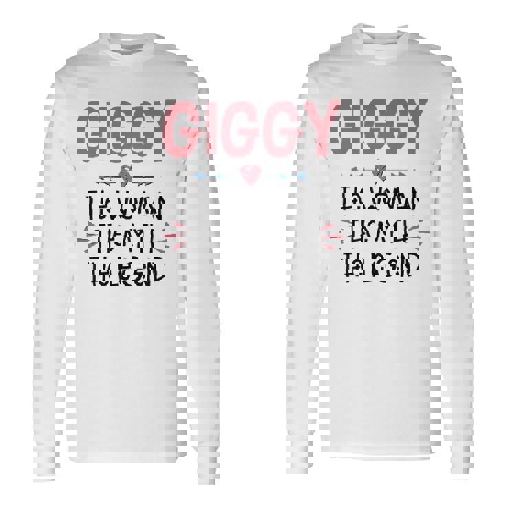 Giggy Grandma Giggy The Woman The Myth The Legend Long Sleeve T-Shirt