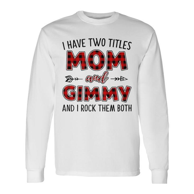 Gimmy Grandma I Have Two Titles Mom And Gimmy Long Sleeve T-Shirt