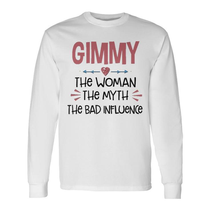 Gimmy Grandma Gimmy The Woman The Myth The Bad Influence Long Sleeve T-Shirt
