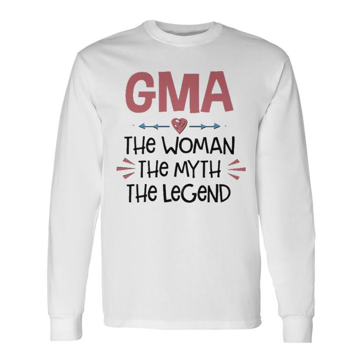 Gma Grandma Gma The Woman The Myth The Legend Long Sleeve T-Shirt