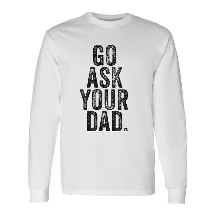 Go Ask Your Dad Cute Mom Father Parenting V-Neck Long Sleeve T-Shirt T-Shirt