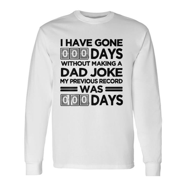 I Have Gone 0 Days Without Making A Dad Joke On Back Long Sleeve T-Shirt T-Shirt