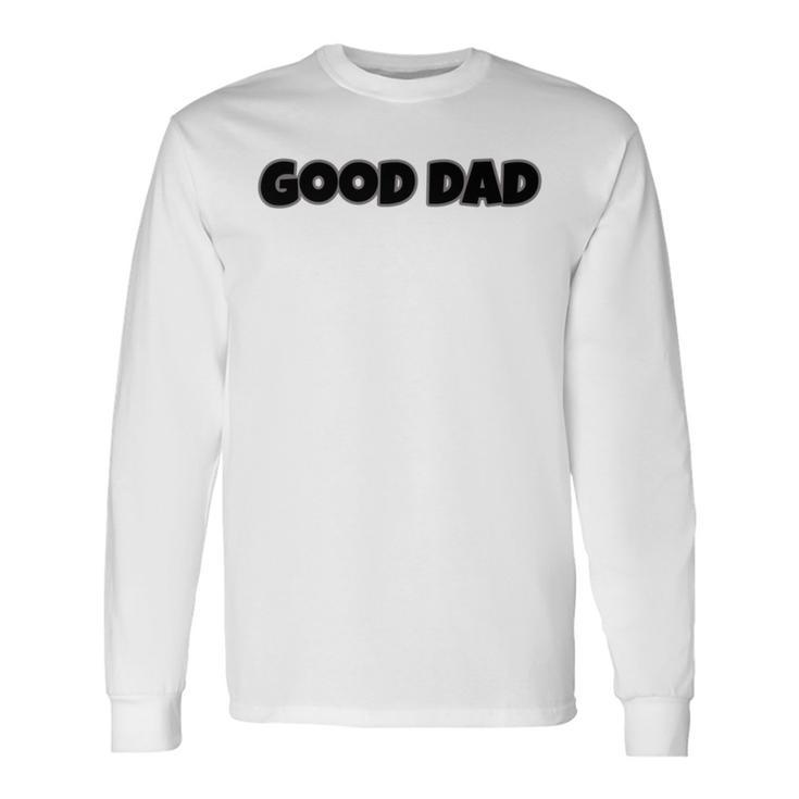 Good Dad Unisex Long Sleeve