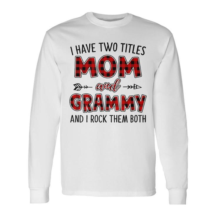 Grammy Grandma I Have Two Titles Mom And Grammy Long Sleeve T-Shirt