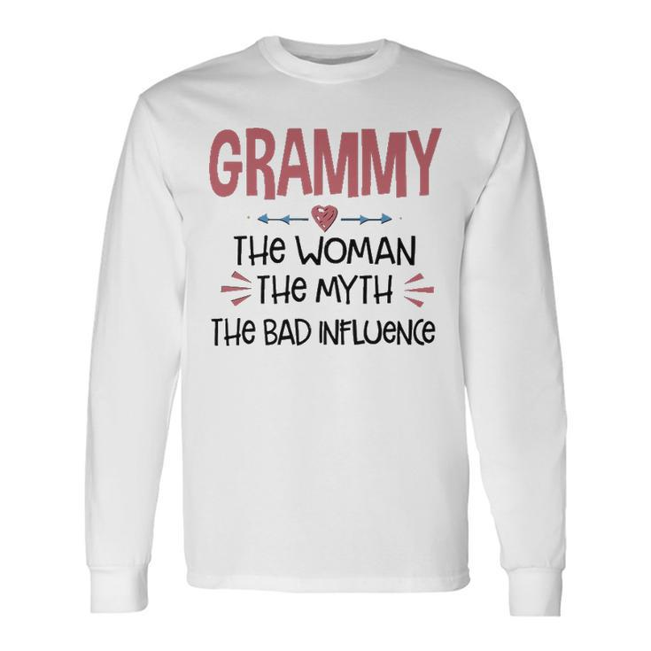 Grammy Grandma Grammy The Woman The Myth The Bad Influence Long Sleeve T-Shirt
