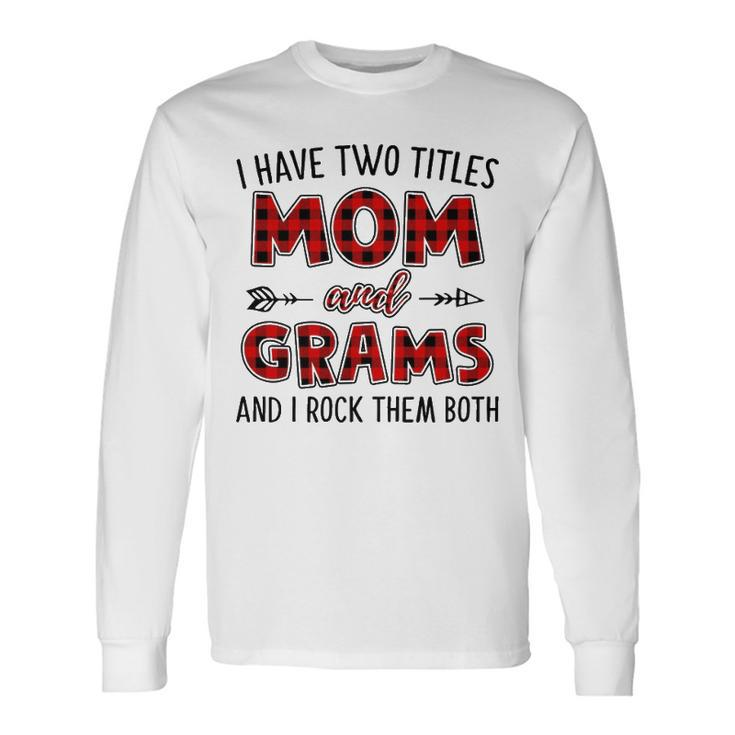 Grams Grandma I Have Two Titles Mom And Grams Long Sleeve T-Shirt