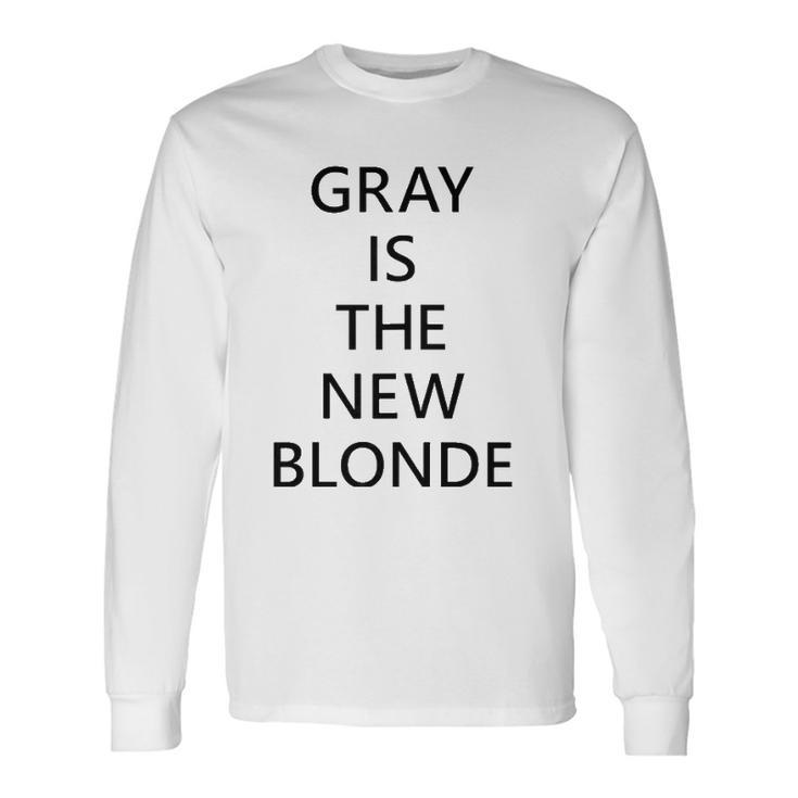Gray Is The New Blonde Fun Statement Long Sleeve T-Shirt T-Shirt