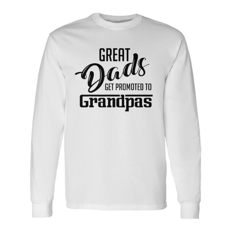 Great Dads Get Promoted To Grandpas Long Sleeve T-Shirt T-Shirt