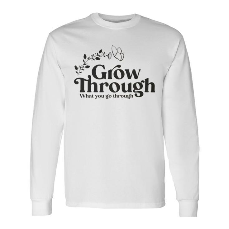 Grow Through What You Go Through Unisex Long Sleeve