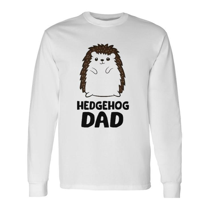 Hedgehog Dad Fathers Day Cute Hedgehog Long Sleeve T-Shirt