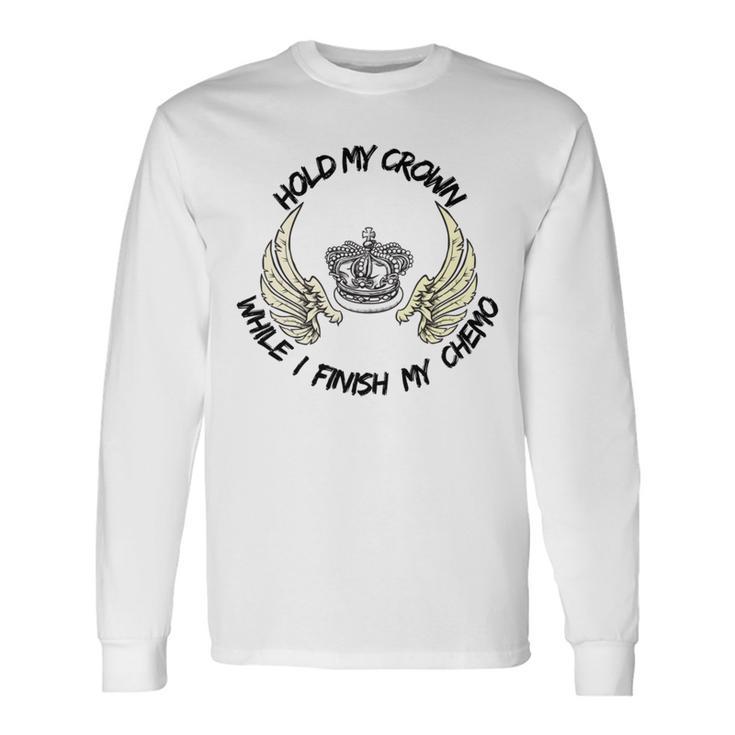 Hold My Crown While I Finish My Chemo V4 Unisex Long Sleeve