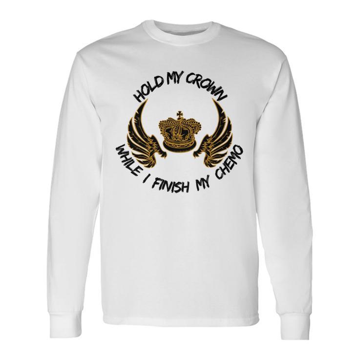 Hold My Crown While I Finish My Chemo V5 Unisex Long Sleeve