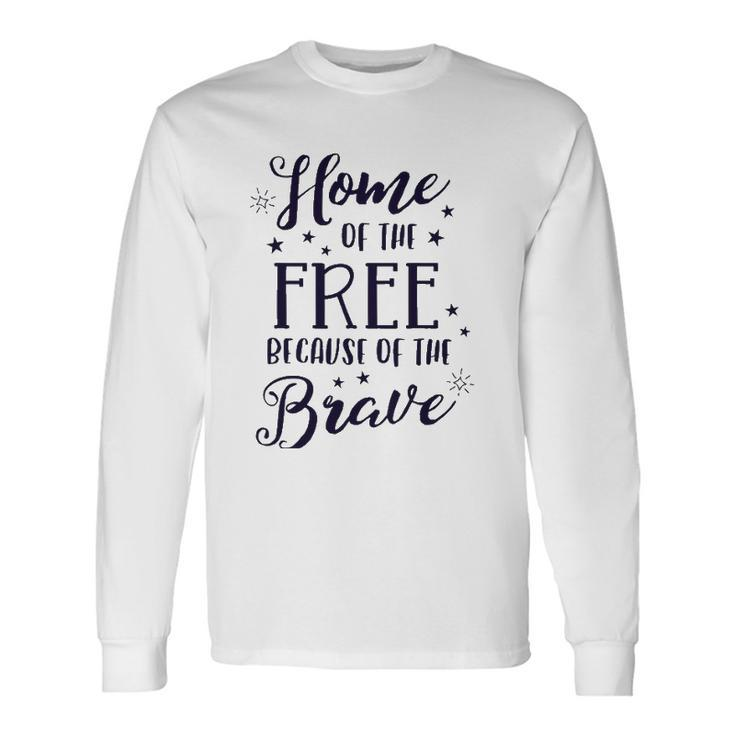 Home Of The Free Because Of The Brave 4Th Of July Patriotic Long Sleeve T-Shirt T-Shirt Gifts ideas