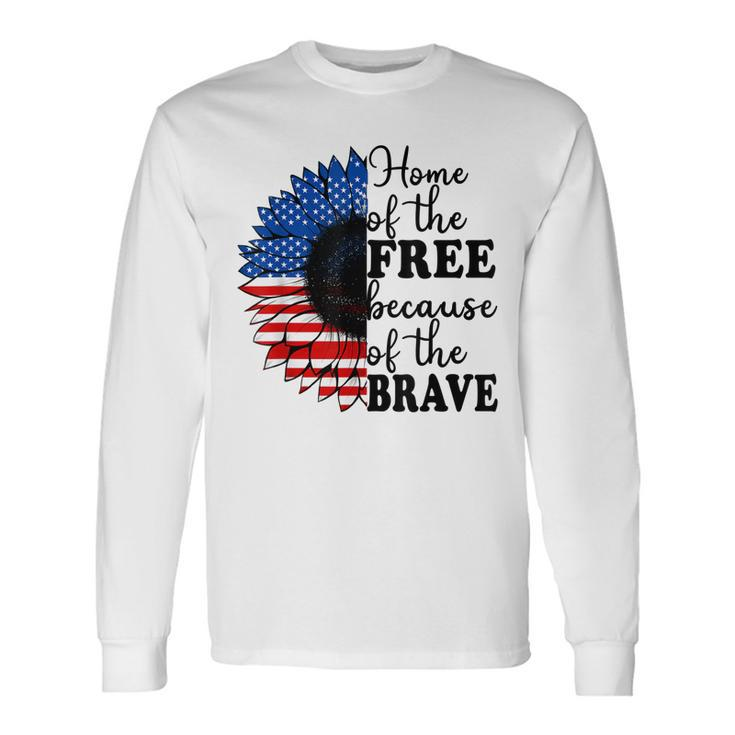 Home Of The Free Because Of The Brave Sunflower 4Th Of July Long Sleeve T-Shirt Gifts ideas