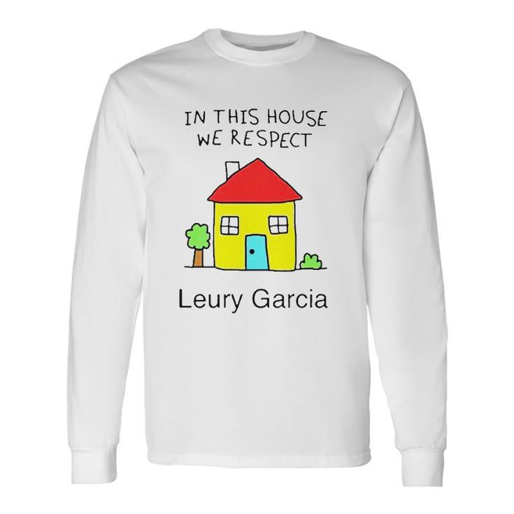 In This House We Respect Leury Garcia Long Sleeve T-Shirt T-Shirt