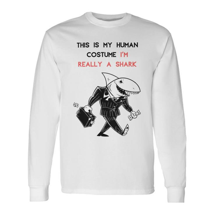 This Is My Human Costume Im Really A Shark Long Sleeve T-Shirt
