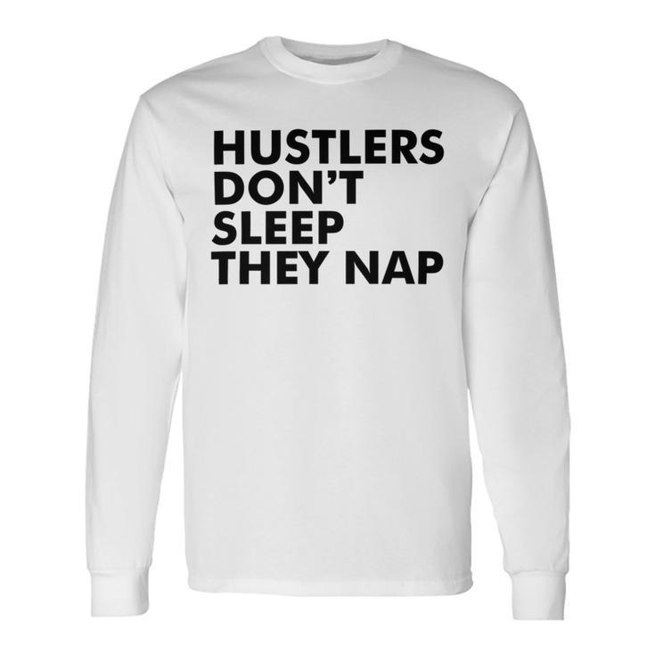 Hustlers Dont Sleep They Nap V2 Unisex Long Sleeve