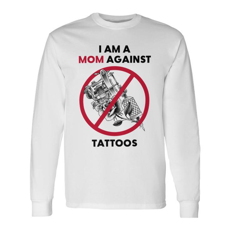 I Am A Mom Against Tattoos Womens Moms Against Tattoo V2 Unisex Long Sleeve