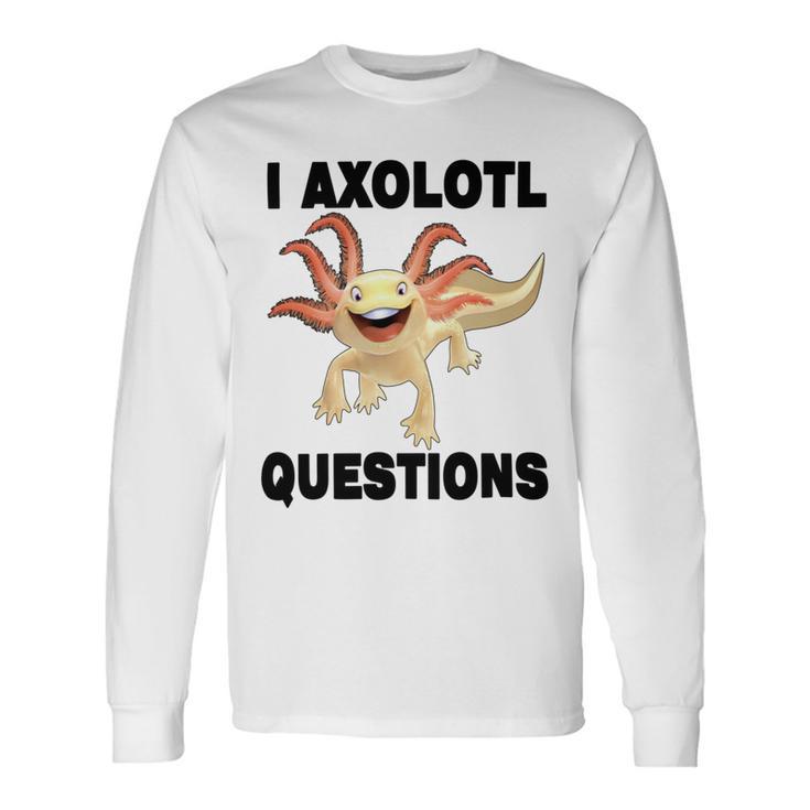 I Axlotl Questions Cute Axlotl Unisex Long Sleeve Gifts ideas