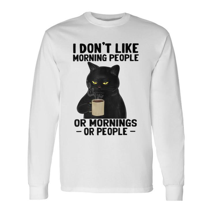 I Dont Like Morning People Or Mornings Or People V3 Unisex Long Sleeve Gifts ideas