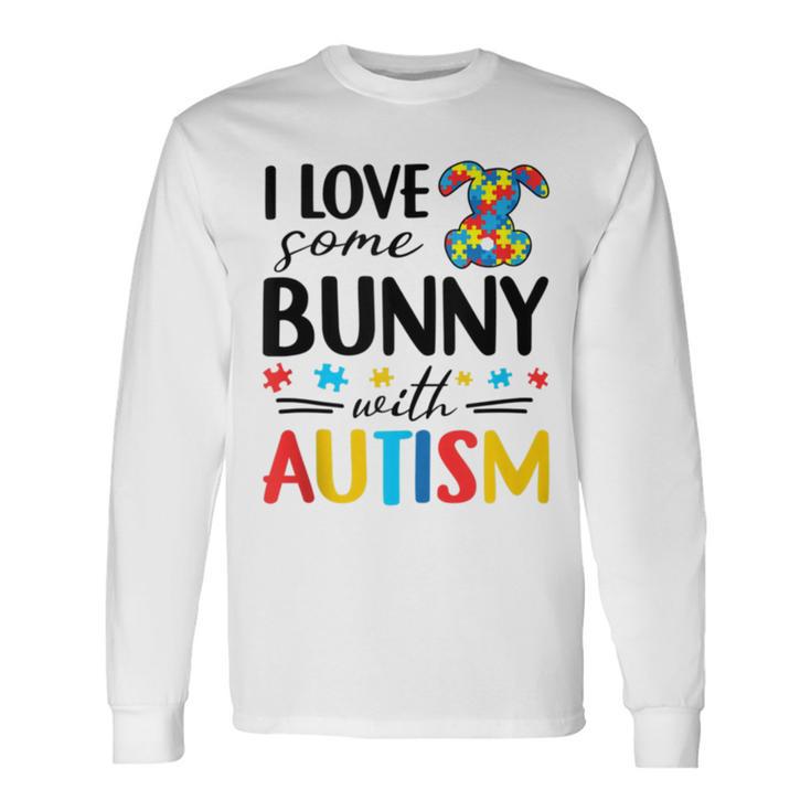 I Love Some Bunny With Autism Unisex Long Sleeve