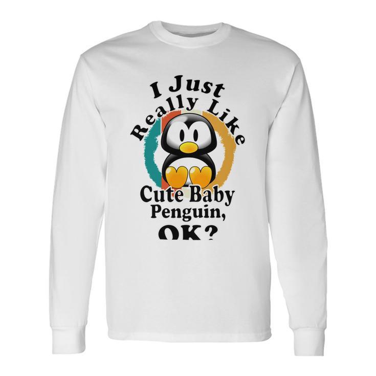 I Really Like Cute Baby Penguin Ok Unisex Long Sleeve Gifts ideas