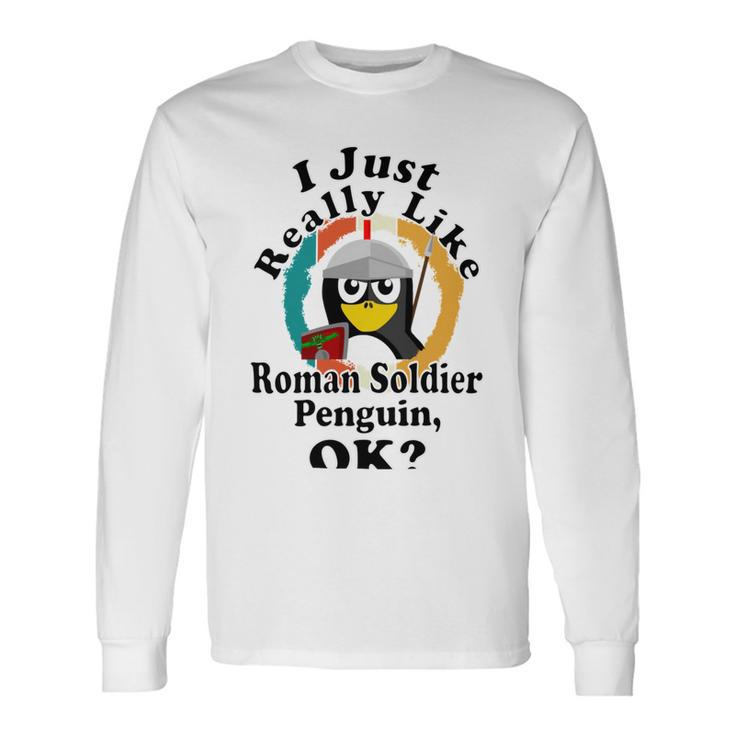 I Really Like Roman Soldier Penguin Ok Unisex Long Sleeve