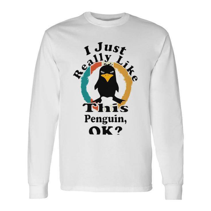 I Really Like This Penguin Ok Unisex Long Sleeve