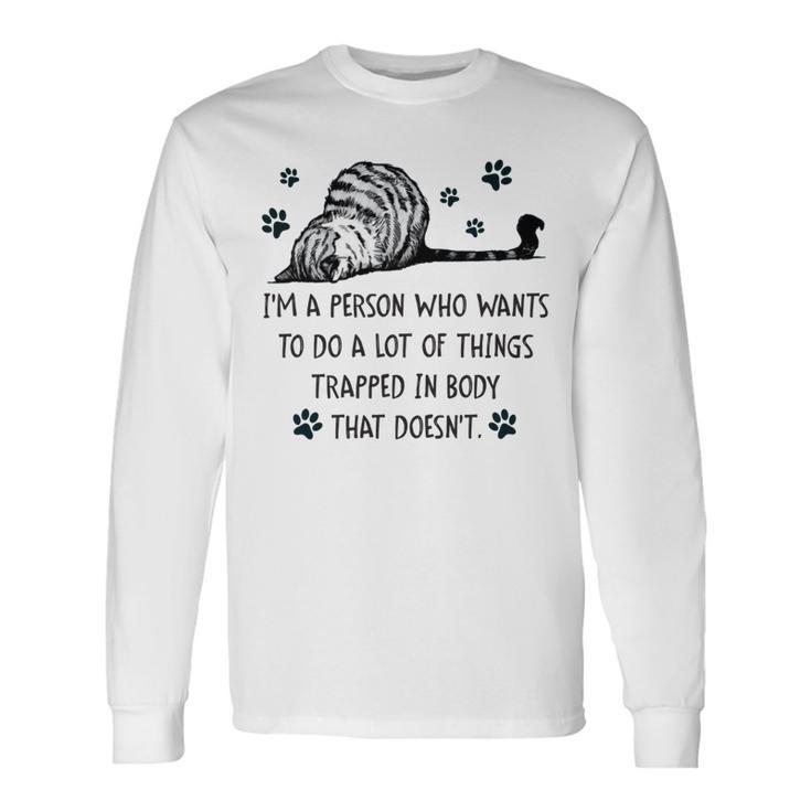 Im A Person Who Wants To Do A Lot Of Things Trapped In Body That Doesnt Unisex Long Sleeve