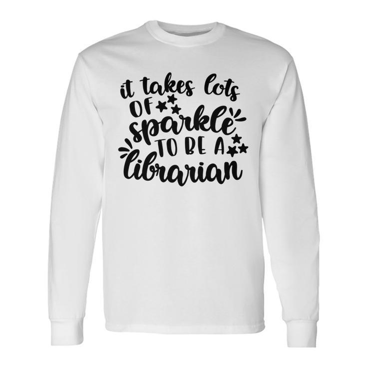 It Takes Lots Of Sparkle To Be A Librarian Unisex Long Sleeve