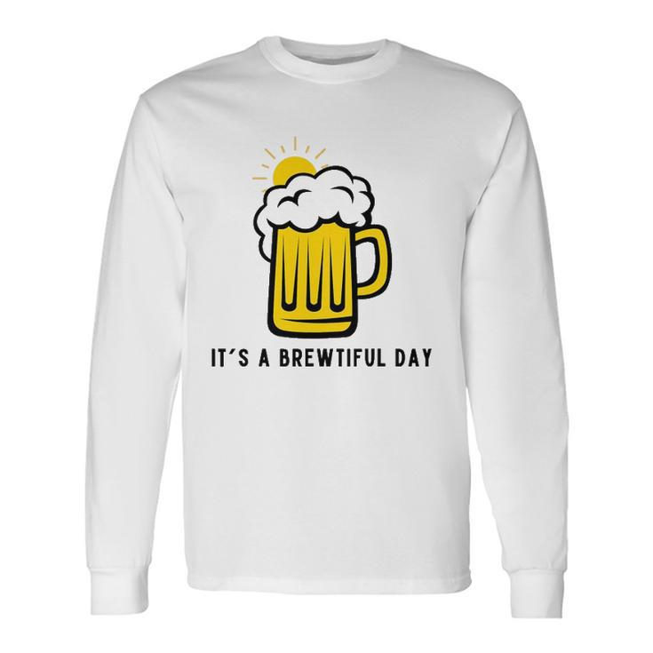 Its A Brewtiful Day Beer Mug Long Sleeve T-Shirt T-Shirt