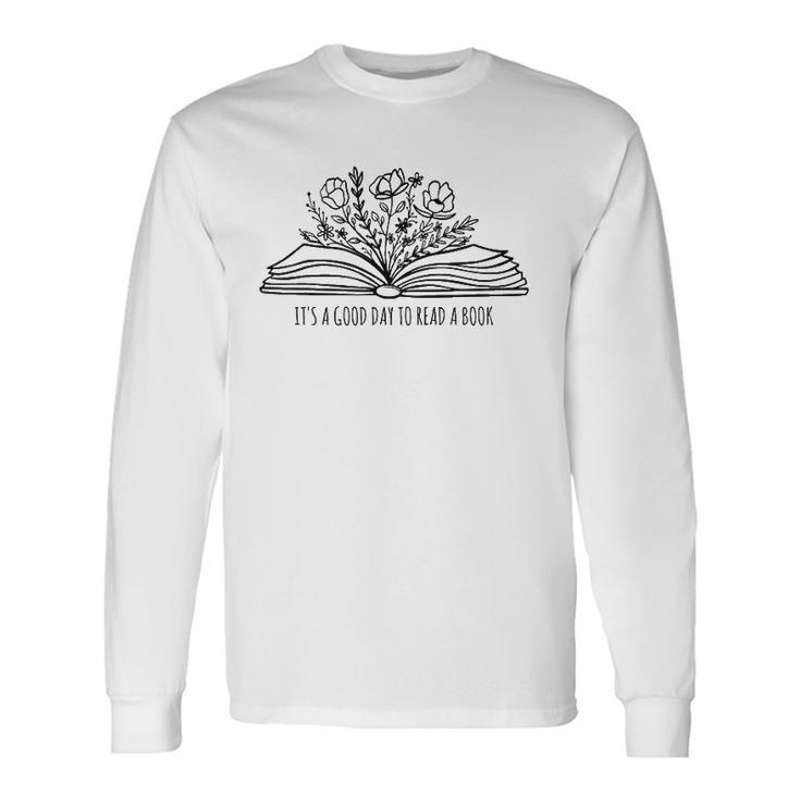 Its A Good Day To Read A Book And Flower Tee For Teacher Long Sleeve T-Shirt T-Shirt Gifts ideas