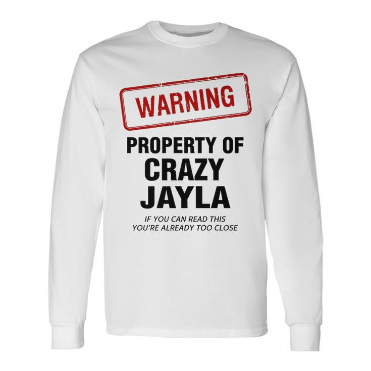 Jayla Name Warning Property Of Crazy Jayla Long Sleeve T-Shirt