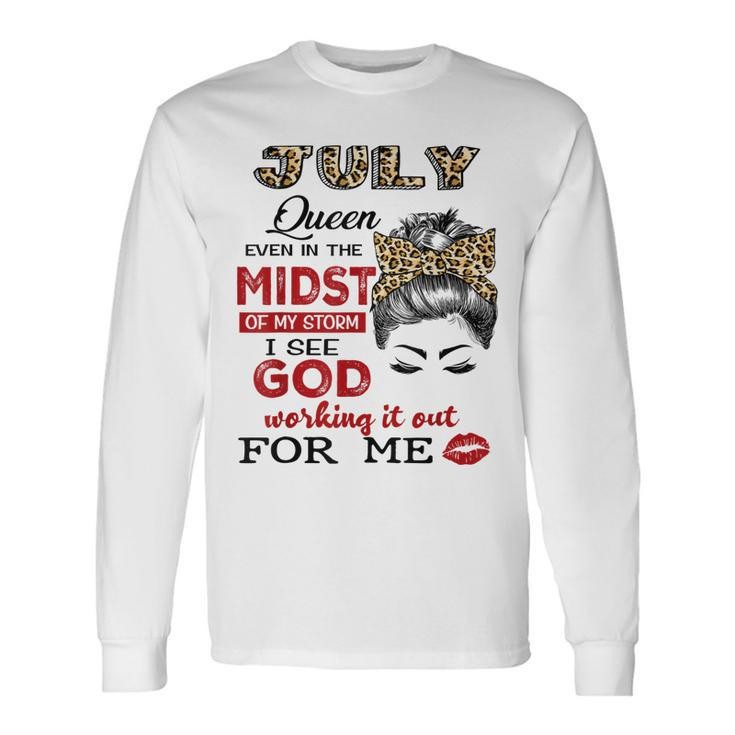 July Birthday Queen Even In The Midst Of My Storm Long Sleeve T-Shirt