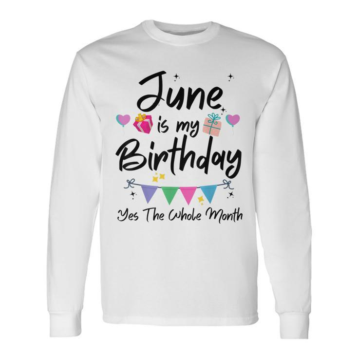 June Is My Birthday Month Yes The Whole Month Girl Long Sleeve T-Shirt
