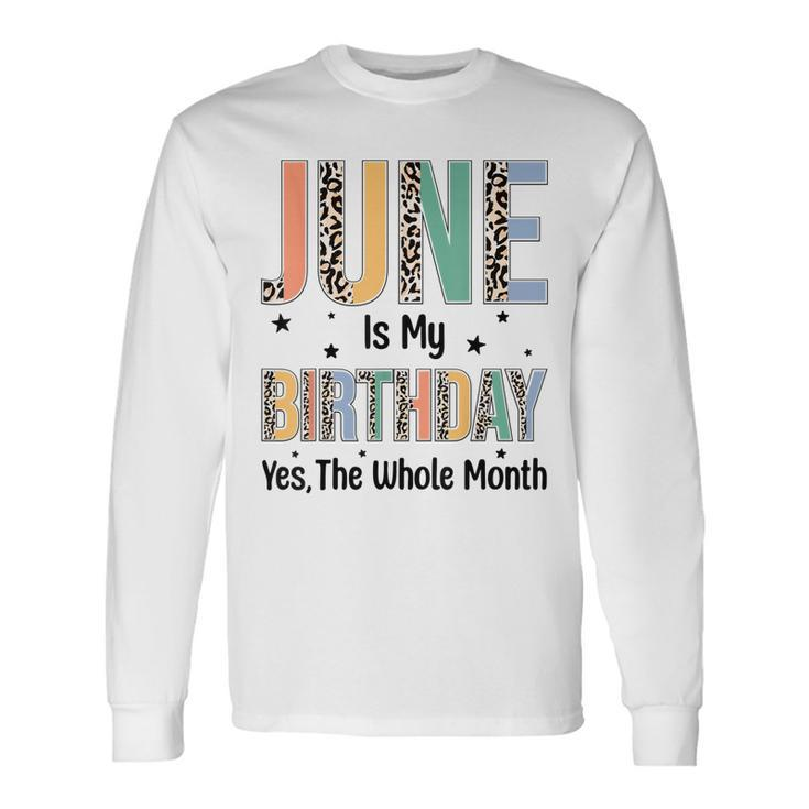 June Is My Birthday Yes The Whole Month Leopard June Bday Long Sleeve T-Shirt