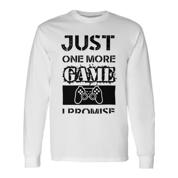 Just One More Game I Promise Unisex Long Sleeve