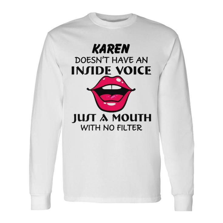 Karen Name Karen Doesnt Have An Inside Voice Long Sleeve T-Shirt