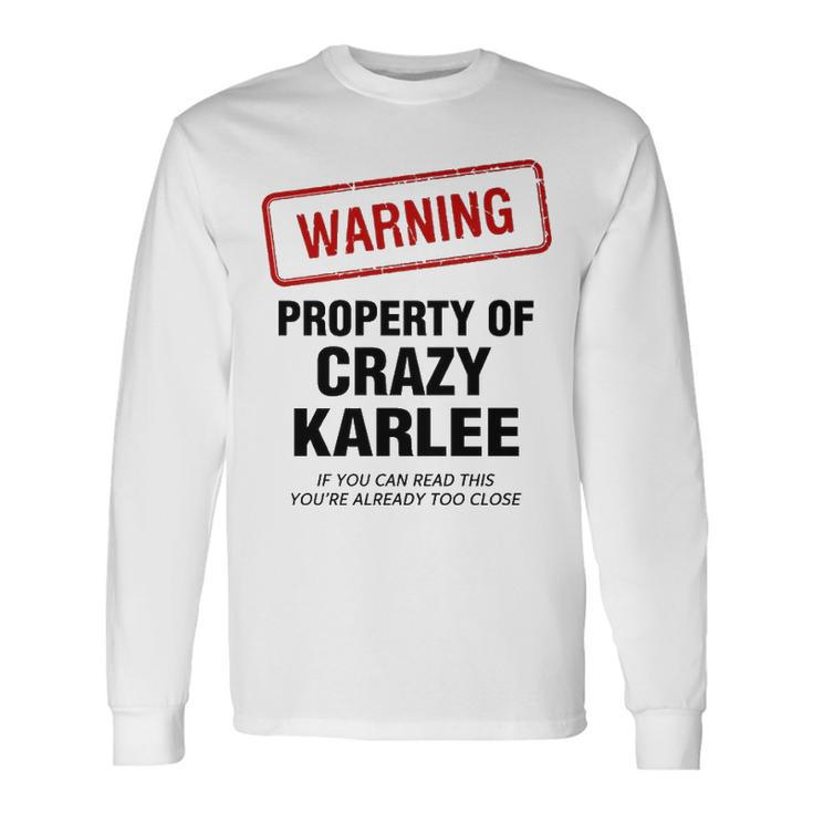 Karlee Name Warning Property Of Crazy Karlee Long Sleeve T-Shirt