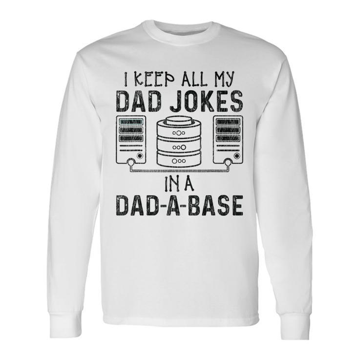 I Keep All My Dad Jokes In A Da-A-Base Fathers Day Dad Kid Long Sleeve T-Shirt
