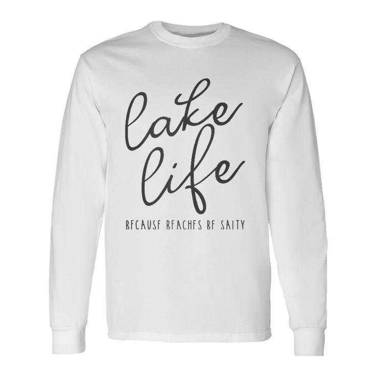 Lake Life Because Beaches Be Salty Vacation Long Sleeve T-Shirt T-Shirt Gifts ideas