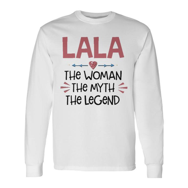 Lala Grandma Lala The Woman The Myth The Legend Long Sleeve T-Shirt