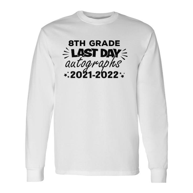 Last Day Autographs For 8Th Grade And Teachers 2022 Education Long Sleeve T-Shirt T-Shirt Gifts ideas