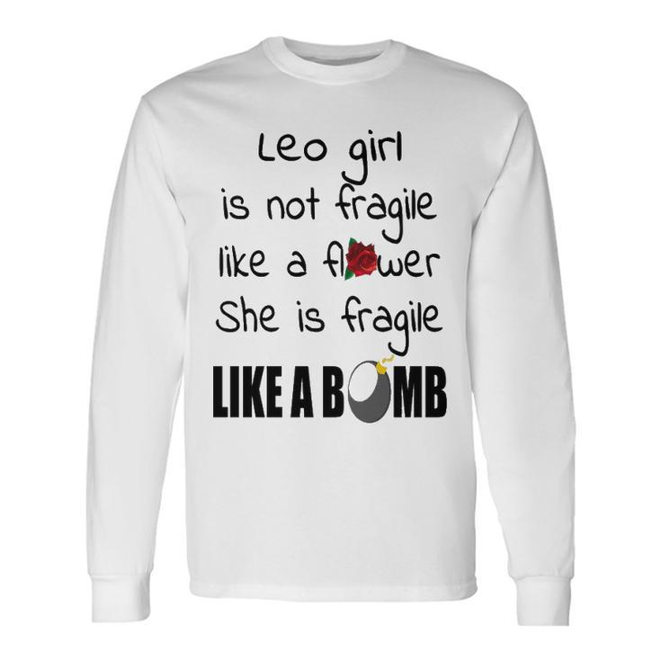 Leo Girl Leo Girl Isn’T Fragile Like A Flower She Is Fragile Like A Bomb V2 Long Sleeve T-Shirt