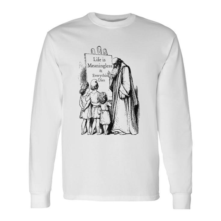 Life Is Meaningless And Everything Dies Nihilist Philosophy Long Sleeve T-Shirt T-Shirt