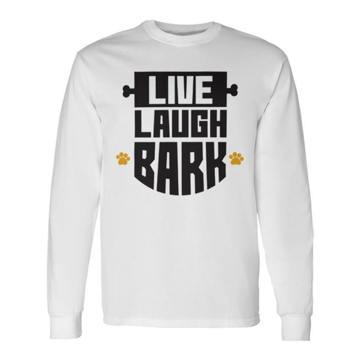 Live Laugh Bark  8 Trending Shirt Unisex Long Sleeve